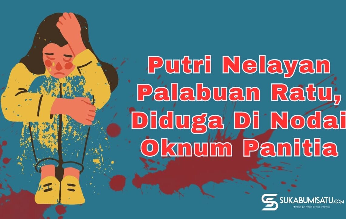 Putri Nelayan Palabuan Ratu, Diduga Dinodai Oknum Panitia