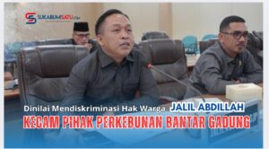 Dinilai Mendiskriminasi Hak Petani, Anggota DPRD Kabupaten Sukabumi Jalil Abdillah Kecam Pihak Perkebunan Bantargadung
