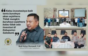 Ketua DPRD Kabupaten Sukabumi : Investasi Berperan Penting Pada Kesejahteraan Buruh